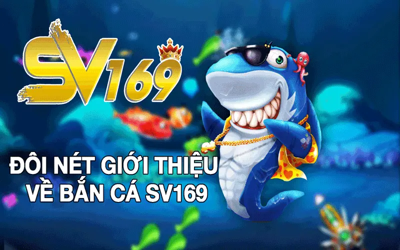 Đôi nét giới thiệu về Bắn cá sv169